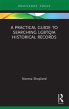 Norena Shopland, Norena (Author of Forbidden Lives: Lgbt Shopland, Shopland Norena - Practical Guide to Searching Lgbtqia Historical Records