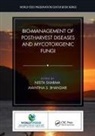 Avantina S. Bhandari, Neeta Sharma, Neeta Bhandari Sharma, Avantina Bhandari, Neeta Sharma, Sharma Neeta - Bio-Management of Postharvest Diseases and Mycotoxigenic Fungi