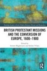Simone Villani Maghenzani, Simone Maghenzani, Stefano Villani - British Protestant Missions and the Conversion of Europe, 16001900