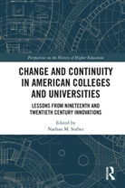 Nathan Sorber, Nathan M. Sorber, Nathan Sorber, Nathan M. Sorber - Change and Continuity in American Colleges and Universities
