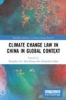 Xiangbai Zhang He, Xiangbai He, He Xiangbai, Alexander Zahar, Zahar Alexander, Hao Zhang... - Climate Change Law in China in Global Context