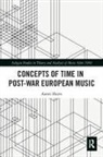 Aaron Hayes, Judy Lochhead - Concepts of Time in Post-War European Music