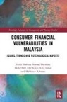 Mohd Edil Abd Sukor, Nurul Shahnaz Ahmad Mahdzan, Nurul Shahnaz Abd Sukor Ahmad Mahdzan, Izlin Ismail, Izlin Rahman Ismail, Nurul Shahnaz Ahmad Mahdzan... - Consumer Financial Vulnerabilities in Malaysia
