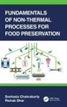 Snehasis Chakraborty, Snehasis Dhar Chakraborty, Rishab Dhar - Fundamentals of Non-Thermal Processes for Food Preservation