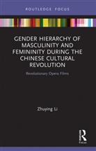 Zhuying Li, Zhuying (Ph.d in Communication and Media Studi Li - Gender Hierarchy of Masculinity Femininity During Chinese Cultural