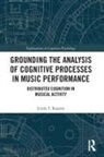 Linda Kaastra, Linda (University of British Columbia Kaastra, Linda T. Kaastra, si - Grounding the Analysis of Cognitive Processes in Music Performance