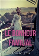 Leo N. Tolstoi, Léon Tolstoï - Le Bonheur familial
