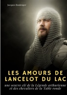 Jacques Boulenger - Les Amours de Lancelot du Lac