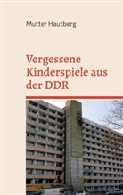 Mutter Hautberg - Vergessene Kinderspiele aus der DDR