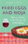 Victoria Moore, Moore Victoria - Fried Eggs and Rioja