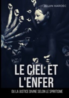 Allan Kardec - Le ciel et l'enfer ou la justice divine selon le spiritisme