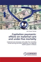 John Kanyiri Yambah - Capitation payments: effects on maternal care and under-five mortality