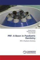 Ahsan Abdullah, Monika Verma Koul, Sheeba Quamar - PRF: A Boon in Paediatric Dentistry