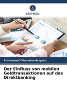 Benjamin Dey, Emmanuel Oheneba-Acquah - Der Einfluss von mobilen Geldtransaktionen auf das Direktbanking