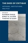 Kathrin Kaiser Thiele, Birgit M Kaiser, Birgit M. Kaiser, Kathrin Thiele, Timothy O'Leary, Kathrin Thiele... - The Ends of Critique