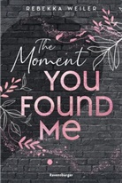 Rebekka Weiler - The Moment You Found Me - Lost-Moments-Reihe, Band 2 (Intensive New-Adult-Romance, die unter die Haut geht)