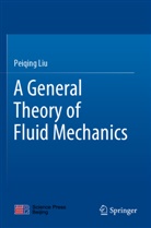 Peiqing Liu - A General Theory of Fluid Mechanics