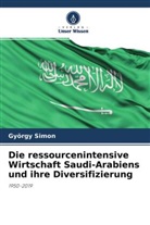 György Simon - Die ressourcenintensive Wirtschaft Saudi-Arabiens und ihre Diversifizierung