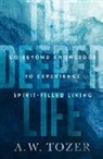 A W Tozer, A. W. Tozer - The Deeper Life
