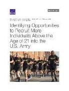 Joe Cheravitch, Louay Constant, Ryan Haberman, Katherine Kidder, Katherine L Kidder, Christina Panis... - Identifying Opportunities to Recruit More Individuals Above the Age of 21 Into the U.S. Army