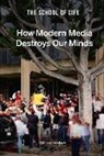 The School of Life - How Modern Media Destroys Our Minds