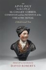David (Birmingham City University) Roberts, David Roberts, David (Birmingham City University) Roberts - Apology for Life of Mr Colley Cibber, Comedian Late Patentee of