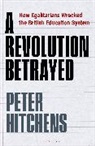 Peter Hitchens, Peter (Journalist and Commentator Hitchens, HITCHENS PETER - A Revolution Betrayed