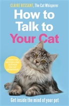 CLAIRE BESSANT - How to Talk to Your Cat