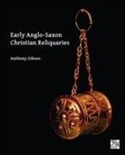 Anthony Gibson - Early Anglo-Saxon Christian Reliquaries
