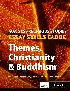 Laura Almond, Peter Cole, Richard Gray, Clare Lloyd - AQA GCSE Religious Studies Essay Skills Guide: Themes, Christianity & Buddhism