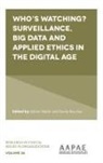 Sandy Boucher, Sandy (University of New England Boucher, Adrian Walsh, Adrian (University of New England Walsh - Who's watching? Surveillance, big data and applied ethics in the digital age