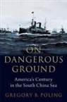Gregory B. Poling, Gregory B. (Senior Fellow for Southeast As Poling, Gregory B. (Senior Fellow for Southeast Asia and Director Poling, Poling Gregory B. - On Dangerous Ground