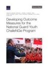 Wing Chan, Louay Constant, Kathryn Edwards, Hanna Han, Joy Moini, Thomas Trail... - Developing Outcome Measures for the National Guard Youth ChalleNGe Program