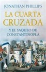 Jonathan Phillips - Cuarta Cruzada Y El Saqueo de Constantinopla, La