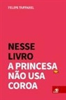 Felipe Taffarel - Nesse Livro a Princesa Não Usa Coroa