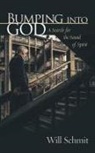 Will Schmit - Bumping Into God