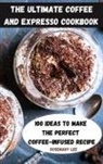 Rosemary Lee - THE ULTIMATE COFFEE AND EXPRESSO COOKBOOK