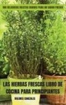 Dolores Canizales - LAS HIERBAS FRESCAS LIBRO DE COCINA PARA PRINCIPIANTES