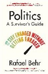 Rafael Behr - Politics: A Survivor’s Guide