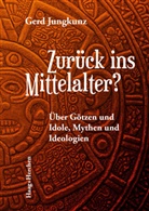 Gerd Jungkunz - Zurück ins Mittelalter?