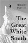Herbert G. Ponting - The Great White South, or With Scott in the Antarctic