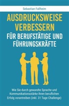 Sebastian Fallheim - Ausdrucksweise verbessern für Berufstätige und Führungskräfte