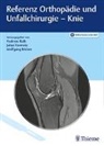 Wolfgang Böcker, Julian Fürmetz, Andreas Roth - Referenz Orthopädie und Unfallchirurgie: Knie