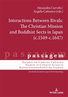 Angelo Cattaneo, Alexandra Curvelo, Peter Hanenberg - Interactions Between Rivals: The Christian Mission and Buddhist Sects in Japan (c.1549-c.1647)