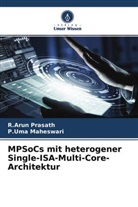 P Uma Maheswari, P. Uma Maheswari, P.Uma Maheswari, R Arun Prasath, R. Arun Prasath, R.Arun Prasath - MPSoCs mit heterogener Single-ISA-Multi-Core-Architektur