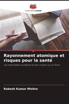 Rakesh  Kumar Mishra, Rakesh Kumar Mishra - Rayonnement atomique et risques pour la santé