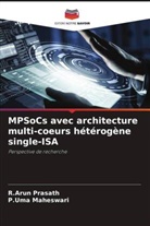 P. Uma Maheswari, P.Uma Maheswari, R. Arun Prasath, R.Arun Prasath - MPSoCs avec architecture multi-coeurs hétérogène single-ISA