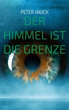 Peter Hauck - Der Himmel ist die Grenze
