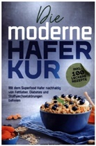 Marco Wehland, Marco Wehland - Die moderne Haferkur: Mit dem Superfood Hafer nachhaltig von Fettleber, Diabetes und Stoffwechselstörungen befreien (inkl. 100 leckere Rezepte)