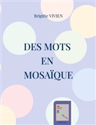 Brigitte Vivien - Des Mots en Mosaïque